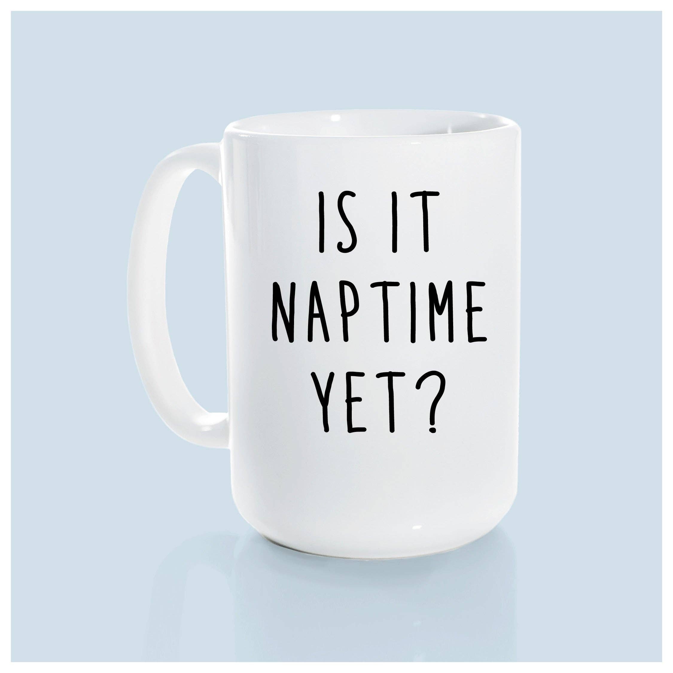 Ceramic Mug- Is It Naptime Yet? Yellow