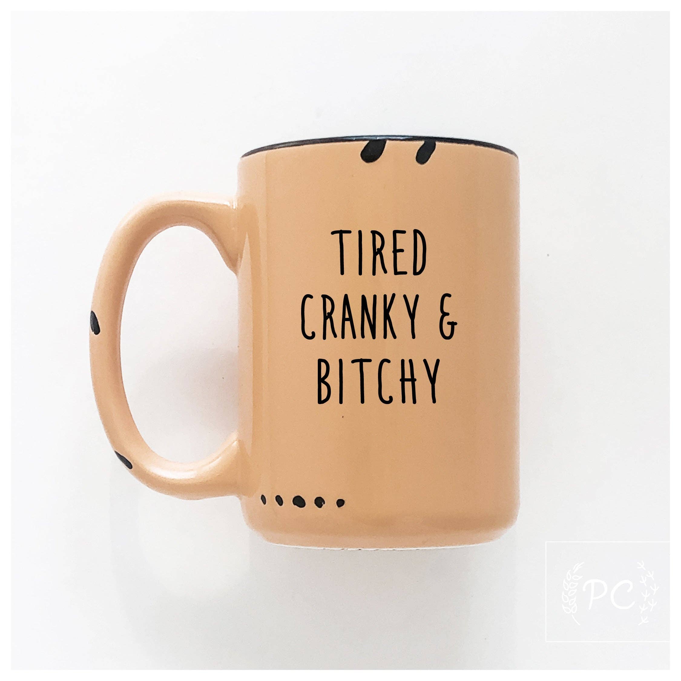 Ceramic Mug- Tired Cranky & Bitchy Pink