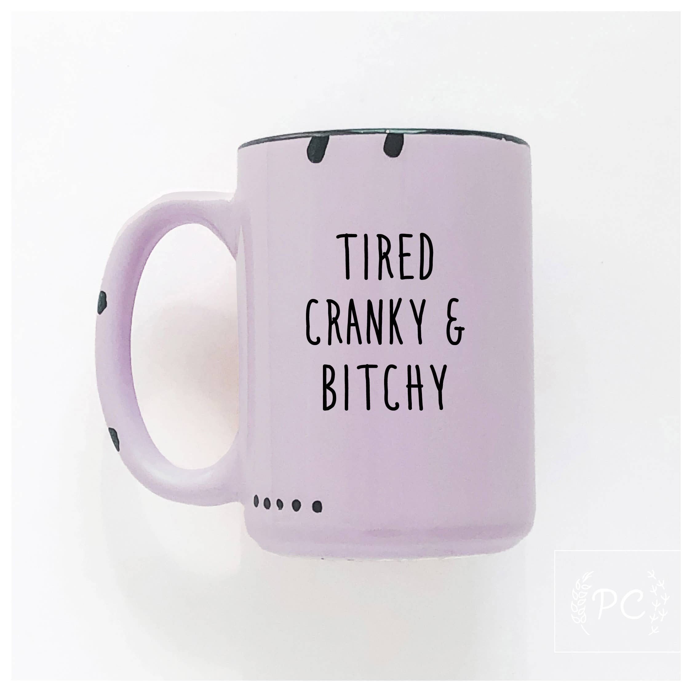 Ceramic Mug- Tired Cranky & Bitchy Pink