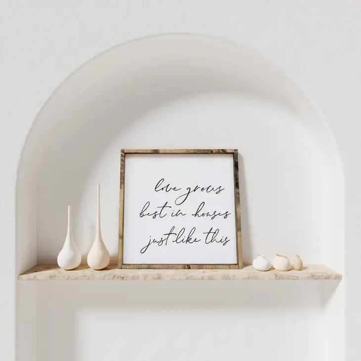 Wall Décor- "Love Grows Best in Houses Just Like This" 13x13"